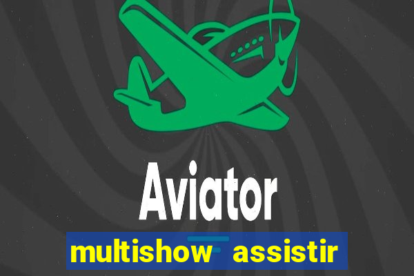 multishow assistir online gratis